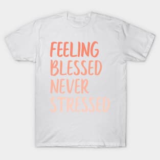 feeling blessed never stressed T-Shirt